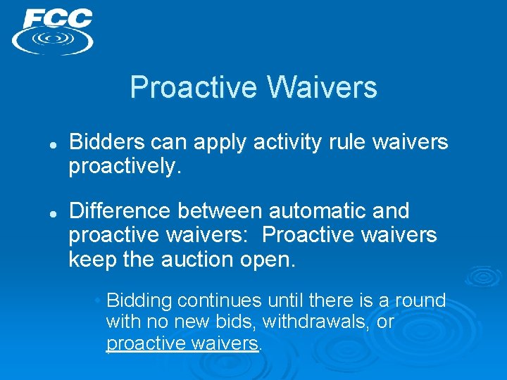 Proactive Waivers l l Bidders can apply activity rule waivers proactively. Difference between automatic