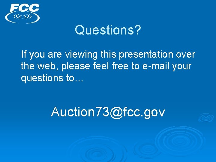 Questions? If you are viewing this presentation over the web, please feel free to