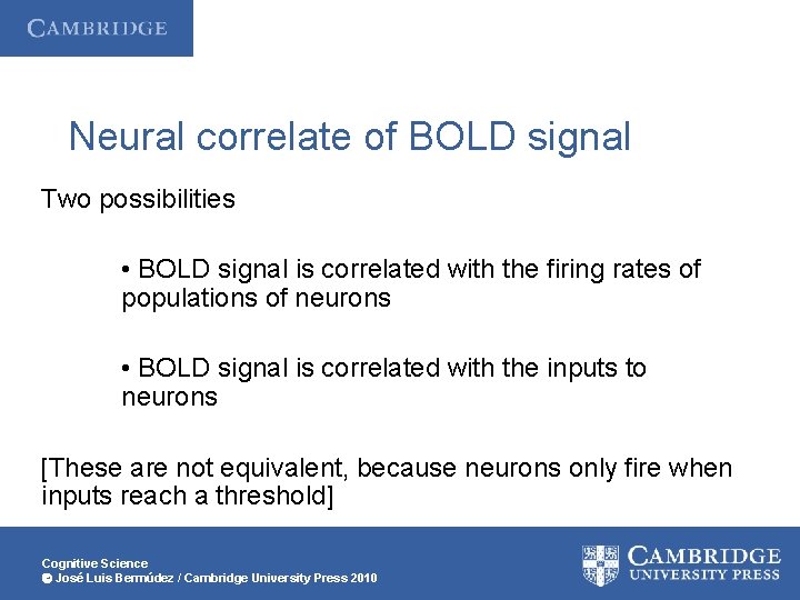 Neural correlate of BOLD signal Two possibilities • BOLD signal is correlated with the