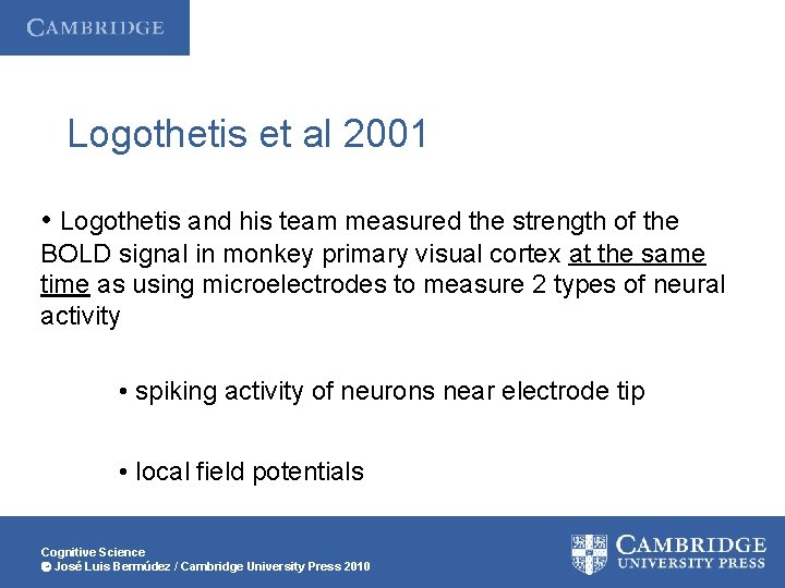 Logothetis et al 2001 • Logothetis and his team measured the strength of the