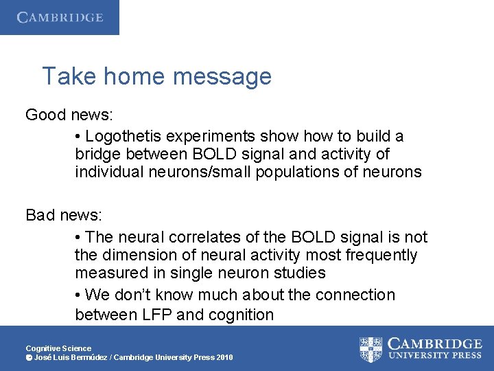 Take home message Good news: • Logothetis experiments show to build a bridge between