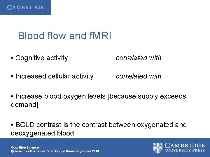 Blood flow and f. MRI • Cognitive activity correlated with • Increased cellular activity