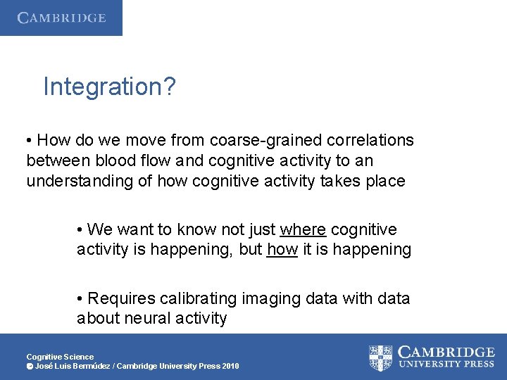 Integration? • How do we move from coarse-grained correlations between blood flow and cognitive