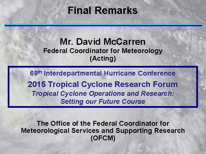 Final Remarks Mr. David Mc. Carren Federal Coordinator for Meteorology (Acting) 69 th Interdepartmental