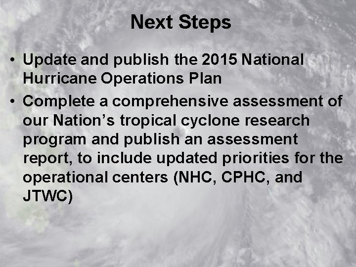 Next Steps • Update and publish the 2015 National Hurricane Operations Plan • Complete