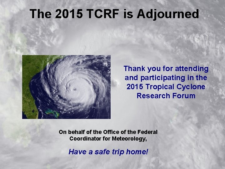 The 2015 TCRF is Adjourned Thank you for attending and participating in the 2015