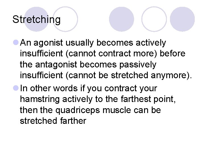 Stretching l An agonist usually becomes actively insufficient (cannot contract more) before the antagonist