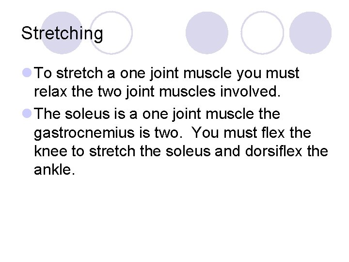 Stretching l To stretch a one joint muscle you must relax the two joint