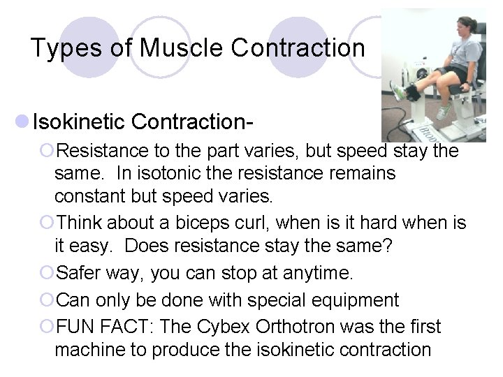 Types of Muscle Contraction l Isokinetic Contraction¡Resistance to the part varies, but speed stay