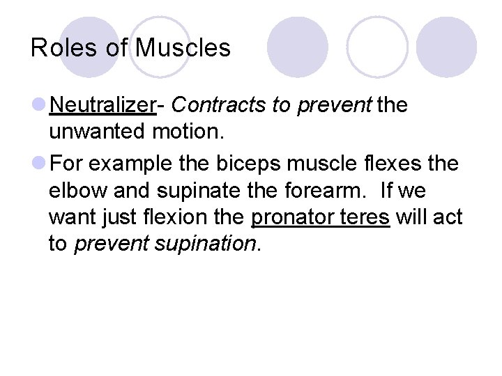 Roles of Muscles l Neutralizer- Contracts to prevent the unwanted motion. l For example