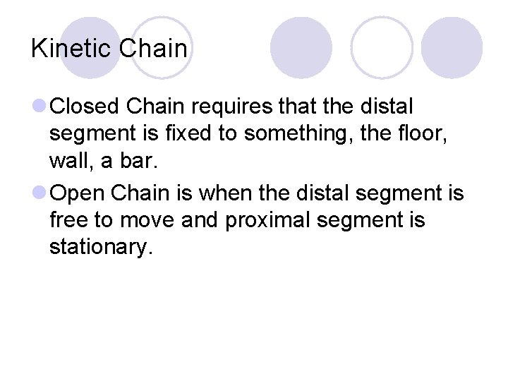 Kinetic Chain l Closed Chain requires that the distal segment is fixed to something,