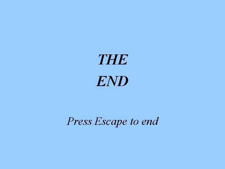 THE END Press Escape to end 