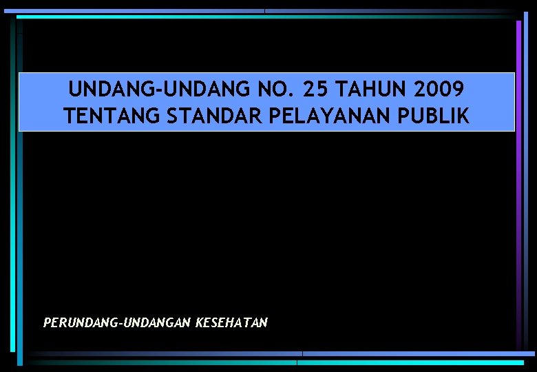 UNDANG-UNDANG NO. 25 TAHUN 2009 TENTANG STANDAR PELAYANAN PUBLIK PERUNDANG-UNDANGAN KESEHATAN 