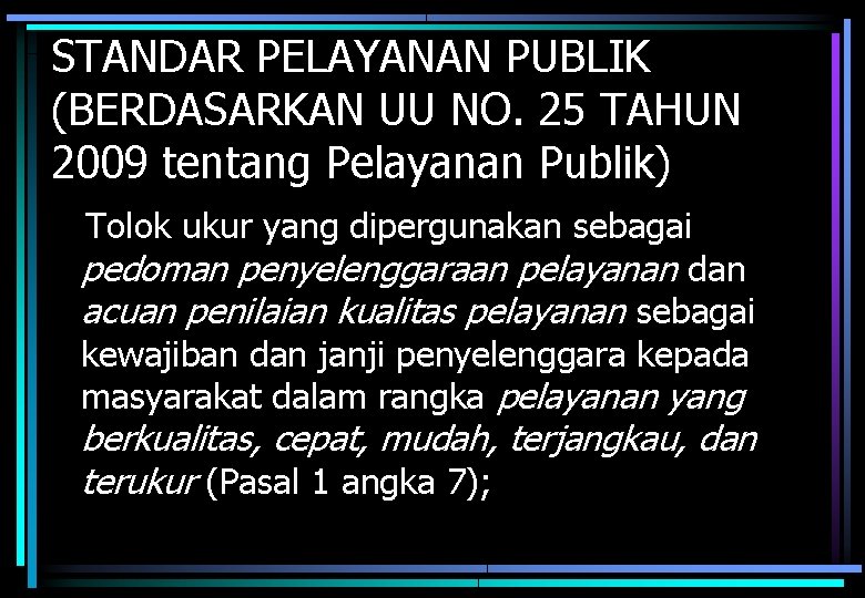 STANDAR PELAYANAN PUBLIK (BERDASARKAN UU NO. 25 TAHUN 2009 tentang Pelayanan Publik) Tolok ukur