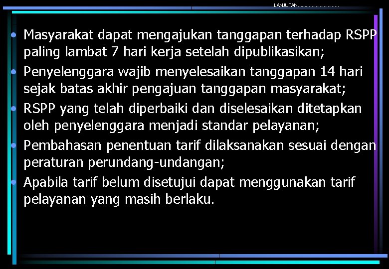 LANJUTAN…………… • Masyarakat dapat mengajukan tanggapan terhadap RSPP paling lambat 7 hari kerja setelah