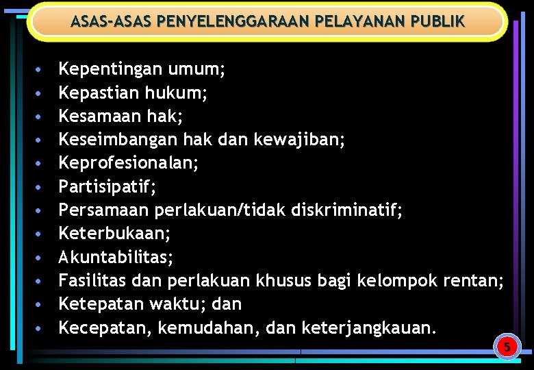 ASAS-ASAS PENYELENGGARAAN PELAYANAN PUBLIK • • • Kepentingan umum; Kepastian hukum; Kesamaan hak; Keseimbangan