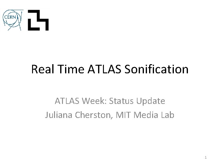 Real Time ATLAS Sonification ATLAS Week: Status Update Juliana Cherston, MIT Media Lab 1