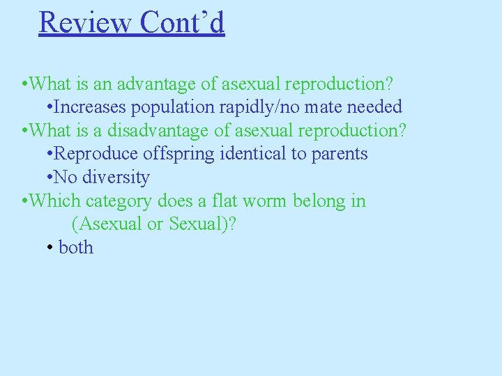 Review Cont’d • What is an advantage of asexual reproduction? • Increases population rapidly/no