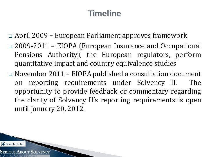 Timeline April 2009 – European Parliament approves framework q 2009 -2011 – EIOPA (European