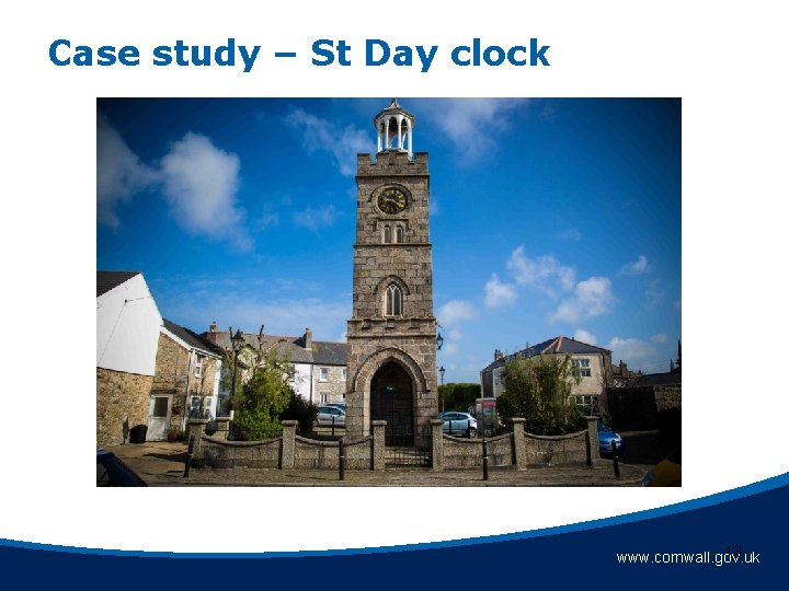 Case study – St Day clock 13 www. cornwall. gov. uk Case study – St Day clock 13 www. cornwall. gov. uk