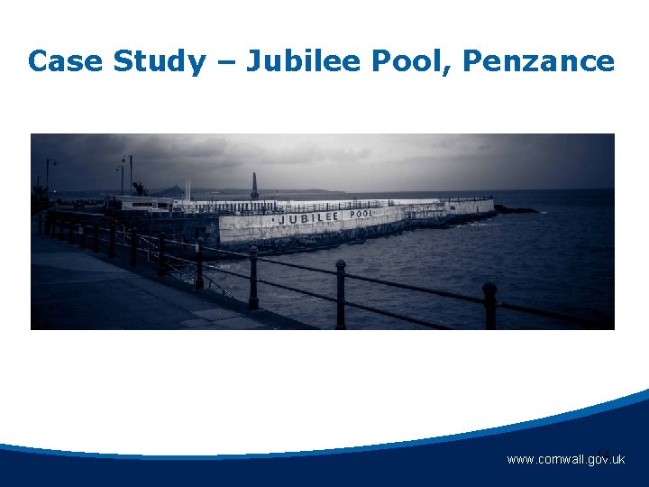 Case Study – Jubilee Pool, Penzance 14 www. cornwall. gov. uk Case Study – Jubilee Pool, Penzance 14 www. cornwall. gov. uk