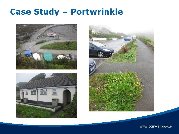 Case Study – Portwrinkle 15 www. cornwall. gov. uk Case Study – Portwrinkle 15 www. cornwall. gov. uk