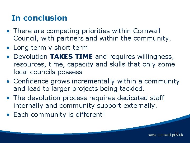 In conclusion • There are competing priorities within Cornwall Council, with partners and within In conclusion • There are competing priorities within Cornwall Council, with partners and within