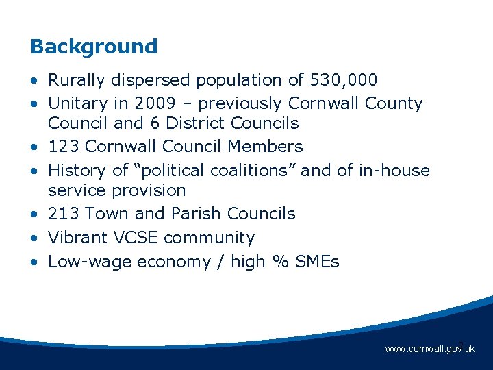 Background • Rurally dispersed population of 530, 000 • Unitary in 2009 – previously Background • Rurally dispersed population of 530, 000 • Unitary in 2009 – previously