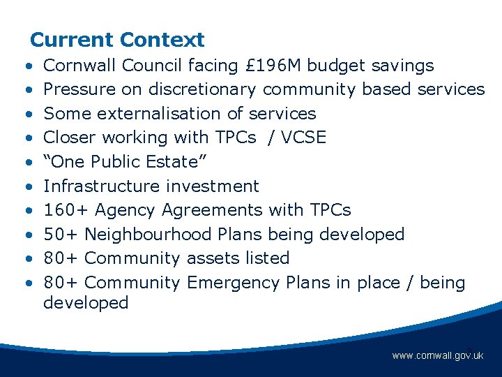 Current Context • • • Cornwall Council facing £ 196 M budget savings Pressure Current Context • • • Cornwall Council facing £ 196 M budget savings Pressure
