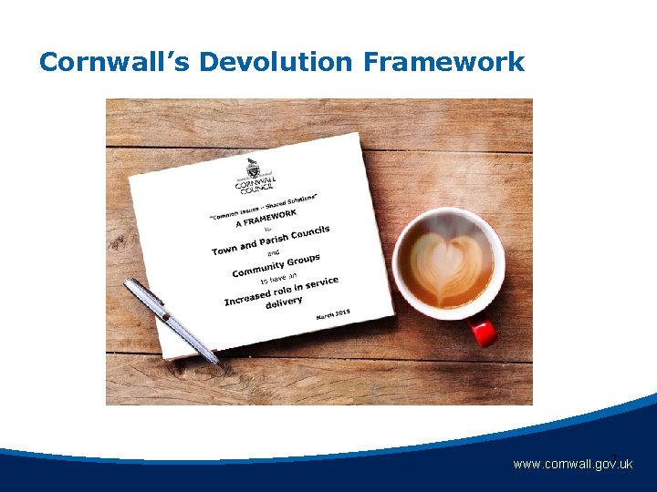 Cornwall’s Devolution Framework 7 www. cornwall. gov. uk Cornwall’s Devolution Framework 7 www. cornwall. gov. uk