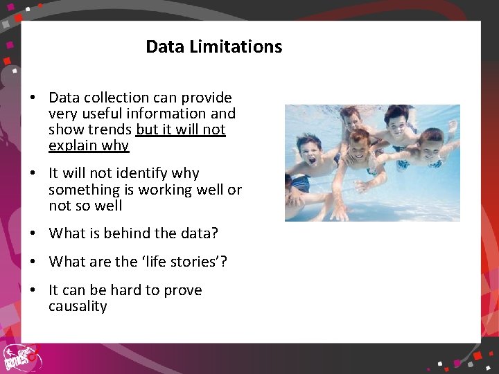 Data Limitations • Data collection can provide very useful information and show trends but