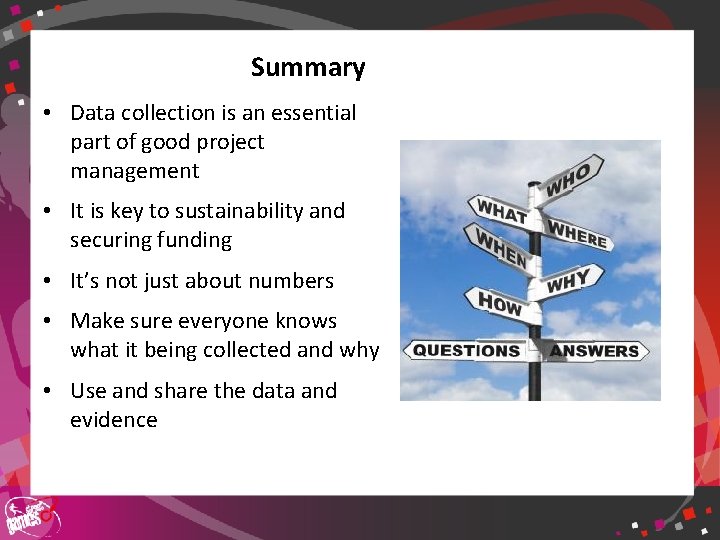 Summary • Data collection is an essential part of good project management • It