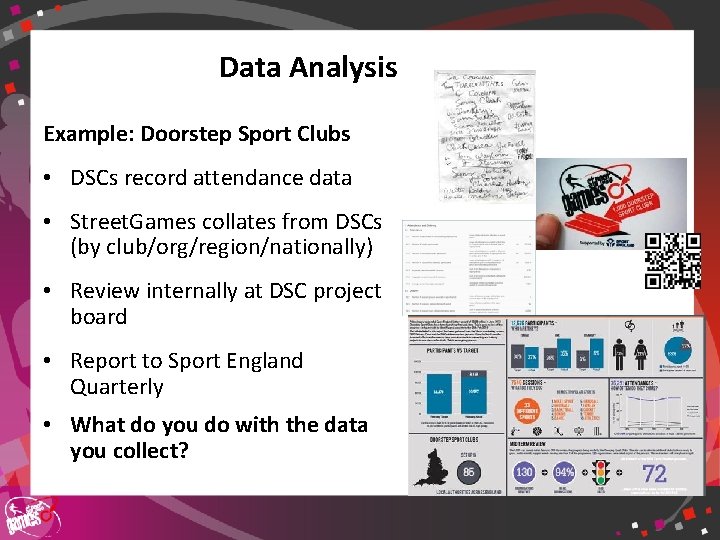 Data Analysis Example: Doorstep Sport Clubs • DSCs record attendance data • Street. Games