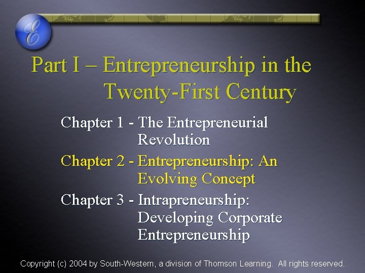Part I – Entrepreneurship in the Twenty-First Century Chapter 1 - The Entrepreneurial Revolution