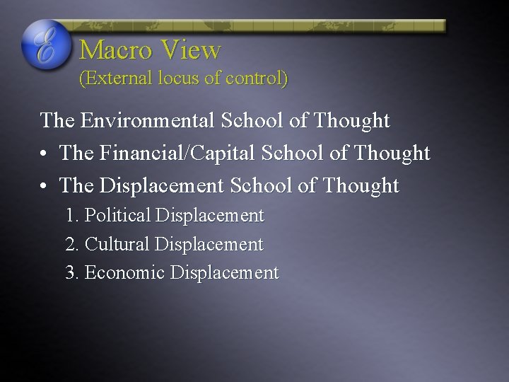 Macro View (External locus of control) The Environmental School of Thought • The Financial/Capital