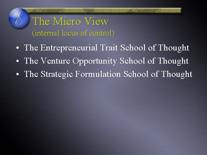 The Micro View (internal locus of control) • • • The Entrepreneurial Trait School