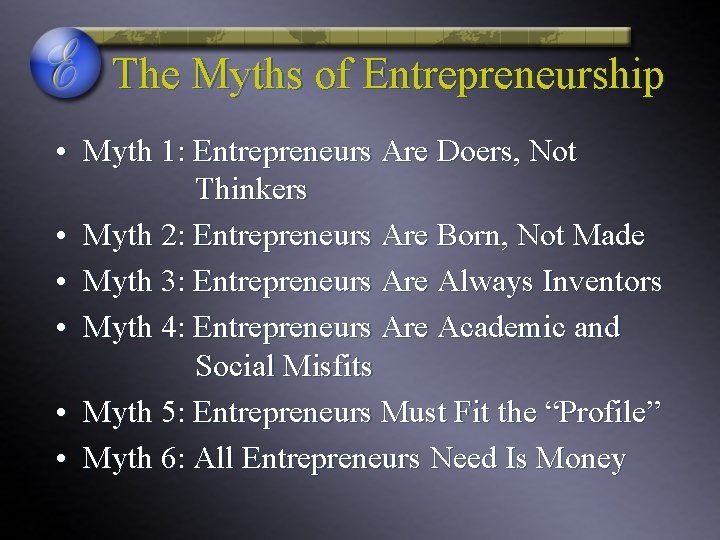 The Myths of Entrepreneurship • Myth 1: Entrepreneurs Are Doers, Not Thinkers • Myth