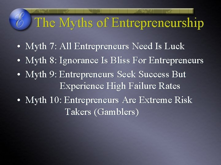 The Myths of Entrepreneurship • Myth 7: All Entrepreneurs Need Is Luck • Myth