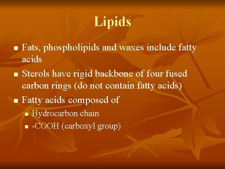 Lipids n n n Fats, phospholipids and waxes include fatty acids Sterols have rigid