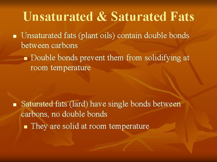Unsaturated & Saturated Fats n n Unsaturated fats (plant oils) contain double bonds between