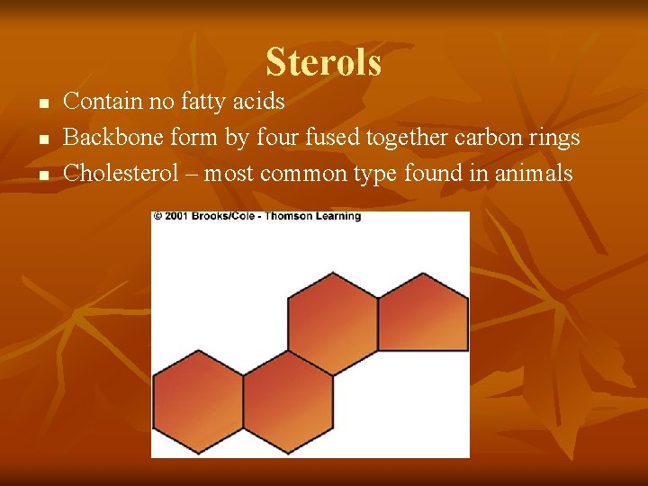 Sterols n n n Contain no fatty acids Backbone form by four fused together