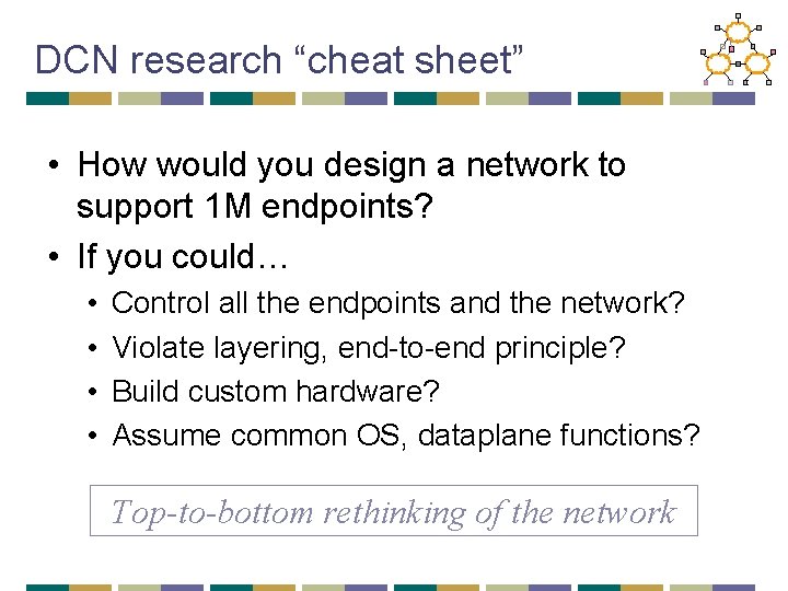 DCN research “cheat sheet” • How would you design a network to support 1