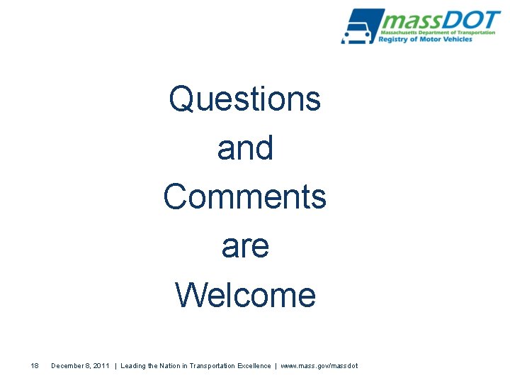 Questions and Comments are Welcome 18 December 8, 2011 | Leading the Nation in