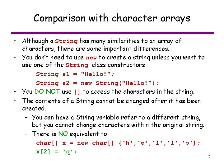 Comparison with character arrays • Although a String has many similarities to an array