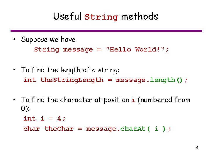 Useful String methods • Suppose we have String message = "Hello World!"; • To