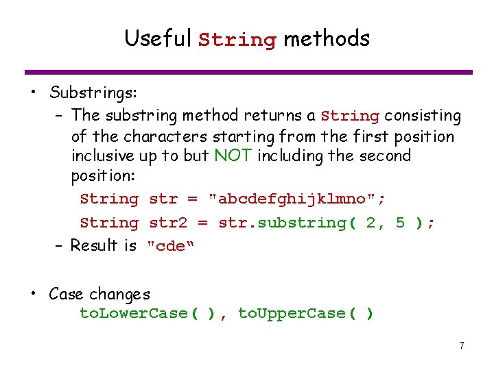 Useful String methods • Substrings: – The substring method returns a String consisting of