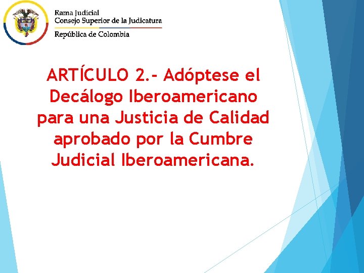 ARTÍCULO 2. - Adóptese el Decálogo Iberoamericano para una Justicia de Calidad aprobado por