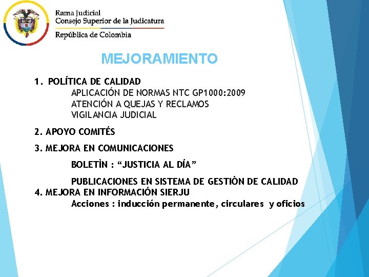 MEJORAMIENTO 1. POLÍTICA DE CALIDAD APLICACIÓN DE NORMAS NTC GP 1000: 2009 ATENCIÓN A
