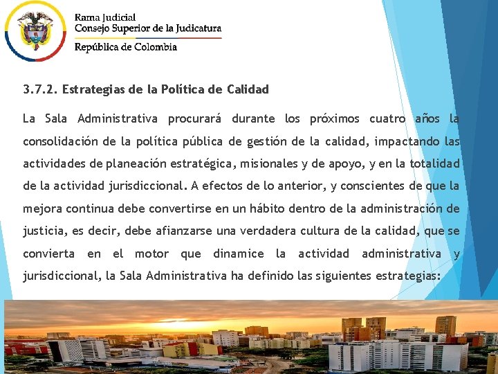 3. 7. 2. Estrategias de la Política de Calidad La Sala Administrativa procurará durante