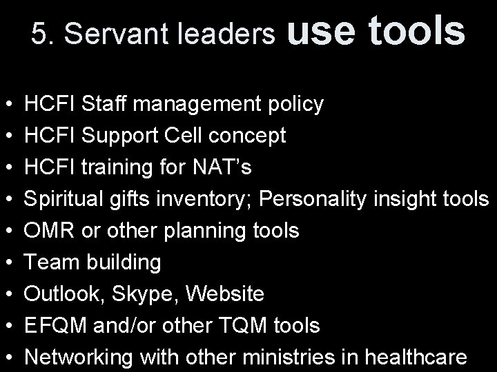 5. Servant leaders use • • • tools HCFI Staff management policy HCFI Support